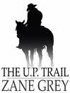 The U. P. Trail (eBook)